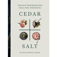 (영문도서) Cedar and Salt: Vancouver Island Recipes from Forest Farm Field and Sea Hardcover, Touchwood Editions, English, 9781771512947