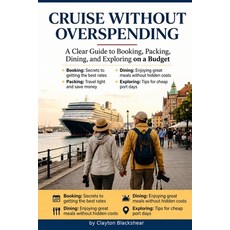 (영문도서)Cruise Without Overspending: A Clear Guide to Booking Packing Dining and Expl... Paperback, Independently Published, English, 9798184098203 Independently Published, English, 9798184098203