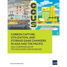 (영문도서) Carbon Capture Utilization and Storage Game Changers in Asia and the Pacific: 2022 Compendi... Paperback, Asian Development Bank, English, 9789292702304