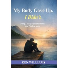 (영문도서)My Body Gave Up. I Didn't. Paperback, Independently Published, English, 9798261727668