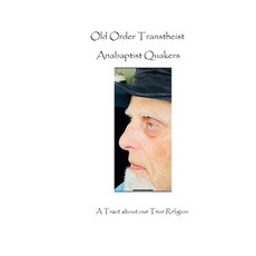 (英文圖書)Old Order Transtheist Anabaptist Quakers: A Tract about our True Religion 平裝版, Independently Published, 英文