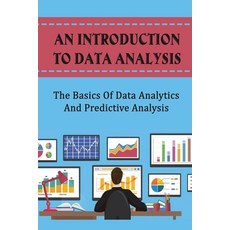 (영문도서) An Introduction To Data Analysis: The Basics Of Data Analytics And Predictive Analysis Paperback, Independently Published, English, 9798408343584