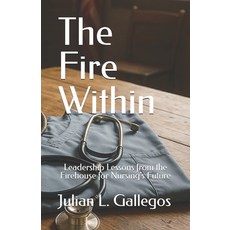 (英文圖書)The Fire Within: Leadership Lessons from the Firehouse for Nursing's Future 平裝版, Freedom Bros. Men's Health LLC, 英文