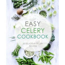 (영문도서) Easy Celery Cookbook: 50 Delicious Celery Recipes Paperback, Createspace Independent Pub..., English, 9781544144276