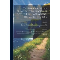 (영문도서) The History of the Principal Transactions of the Irish Parliament From ... 1634 to 1666: Con... Paperback, Legare Street Press, English, 9781022824775