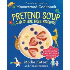 Pretend Soup and Other Real Recipes: A Cookbook for Preschoolers and Up Hardcover, Tricycle Press, English, 9781883672065