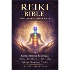(영문도서)Reiki Bible for Beginners and Experts: Energy Healing Techniques Chakras Hand... Paperback, Independently Published, English, 9798241408297