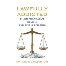 (영문도서) Lawfully Addicted: Chain Pharmacy's Role In Our Opioid Epidemic Hardcover, Raymond R. Carlson, English, 9798987022429