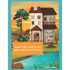 How To Get Your House Ready For Sale In 30 Days: Mission Possible Paperback, Independently Published, English, 9781520834870