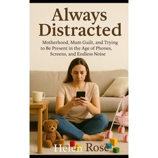 (영문도서)Always Distracted: Motherhood Mum Guilt and Trying to Be Present in the Age of... Paperback, Independently Published, English, 9798264394973