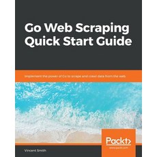 Go Web Scraping Quick Start Guide Paperback, Packt Publishing, English, 9781789615708