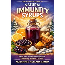 (영문도서)The Ultimate Guide to Natural Immunity Syrups: Boost Your Health Naturally with... Paperback, Independently Published, English, 9798244025743