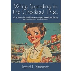 (영문도서)While Standing in the Checkout Line...: All of life can be found between the can... Paperback, Independently Published, English, 9798290594996