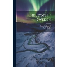 (영문도서) The Scots In Sweden Hardcover, Legare Street Press, English, 9781020201073