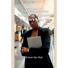 (영문도서)The Parent trap: Emotional regulation in a very busy life Paperback, Elvera Van Wyk, English, 9798232972561