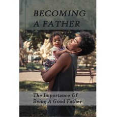 Becoming A Father: The Importance Of Being A Good Father: The Emotions Of Money Paperback, Independently Published, English, 9798731631006