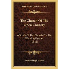(영문도서) The Church Of The Open Country: A Study Of The Church For The Working Farmer (1911) Paperback, Kessinger Publishing, English, 9781165105663