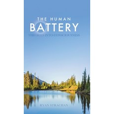 (영문도서) The Human Battery: Theories into Consciousness Hardcover, Tellwell Talent, English, 9781779416766