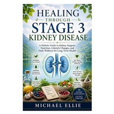 (영문도서)Healing Through Stage 3 Kidney Disease: A Holistic Guide to Kidney Support Nutr... Paperback, Independently Published, English, 9798196809675