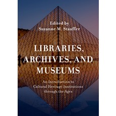 (영문도서) Libraries Archives and Museums: An Introduction to Cultural Heritage Institutions Through t... Hardcover, Rowman & Littlefield Publis..., English, 9781538118894