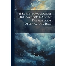 (英文圖書)1882. Meteorological Observations Made At The Adelaide Observatory [&c.] 平裝版, Nabu Press, English