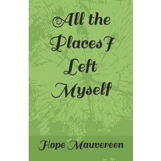 (영문도서)All the Places I Left Myself Paperback, Independently Published, English, 9798265267153