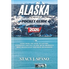(영문도서)Alaska Pocket Guide 2026: Everything You Need to Explore Experience And Fall in... Paperback, Independently Published, English, 9798197463234 Independently Published, English, 9798197463234