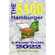 (영문도서) The $100 Hamburger - A Pilots' Guide 2022 Paperback, Independently Published, English, 9798546067731