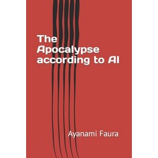 (영문도서) The Apocalypse according to AI Paperback, Independently Published, English, 9798394900723