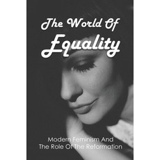 The World Of Equality: Modern Feminism And The Role Of The Reformation: Christian Bale Feminism Paperback, Independently Published, English, 9798743121458