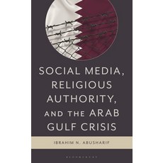 (영문도서)Social Media Religious Authority and the Arab Gulf Crisis Hardcover, Bloomsbury Academic, English, 9781793638205