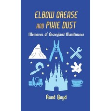 (영문도서)Elbow Grease and Pixie Dust: Memories of Disneyland Maintenance Paperback, Theme Park Press, English, 9798896093954