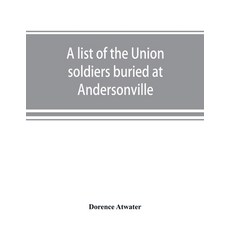 (영문도서) A list of the Union soldiers buried at Andersonville: copied from the official... Paperback, Alpha Edition, English, 9789353869618