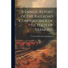 (영문도서) Biennial Report of the Railroad Commissioner of the State of Vermont Paperback, Legare Street Press, English, 9781022072411