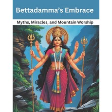 (영문도서) Bettadamma's Embrace: Myths Miracles and Mountain Worship Paperback, Independently Published, English, 9798309381326