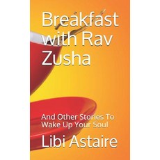 (영문도서) Breakfast with Rav Zusha: And Other Stories To Wake Up Your Soul Paperback, Independently Published, English, 9781729224007