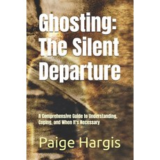 (영문도서)Ghosting: The Silent Departure: A Comprehensive Guide to Understanding Coping ... Paperback, Independently Published, English, 9798298621502