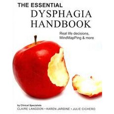 The Essential Dysphagia Handbook:Real Life Decisions MindMapPing and More, Createspace Independent Publishing Platform