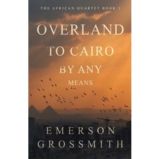 (영문도서) Overland To Cairo By Any Means Paperback, Next Chapter, English, 9784824172389