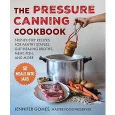 (영문도서) Pressure Canning Cookbook: Step-By-Step Recipes for Pantry Staples Gut-Healing Broths Meat ... Hardcover, Skyhorse Publishing, English, 9781510776258