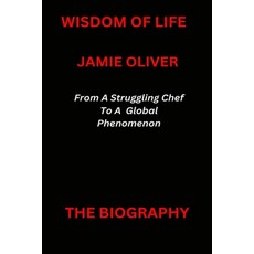 (영문도서) Jamie Oliver Book: From A Struggling Chef To A Global Phenomenon. Paperback, Independently Published, English, 9798376286647
