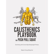 Calisthenics Playbook for Push Pull Squat: Get Strong with Comic-Style Bodyweight Fitness [paperba
