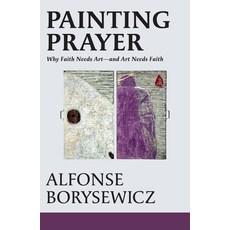 (영문도서)Painting Prayer: Why Faith Needs Art - And Art Needs Faith Paperback, Orbis Books, English, 9781626986480