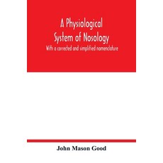 (영문도서) A physiological system of nosology; with a corrected and simplified nomenclature Paperback, Alpha Edition, English, 9789354016561