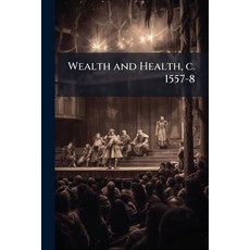 (영문도서)Wealth and Health c. 1557-8 Paperback, Nabu Press, English, 9781178349801