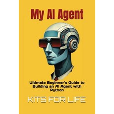 (영문도서) My AI Agent: Ultimate Beginner's Guide to Building an AI Agent with Python: Mas... Paperback, Independently Published, English, 9798310541078