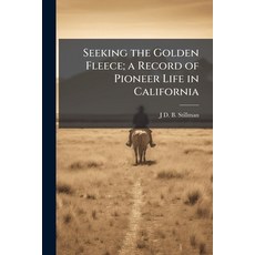 (영문도서)Seeking the Golden Fleece; a Record of Pioneer Life in California: To Which is A... Paperback, Scholar's Choice, English, 9781298020864