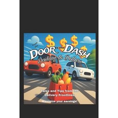 (영문도서)From the Door to the Dash: Dashing to Dollars - Maximize your DoorDash Earnings Paperback, Independently Published, English, 9798289249937