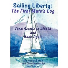 Sailing Liberty: First Mate's Log: From Seattle to Alaska and Back Again (Black and White Version) Paperback, Independently Published, English, 9798565977547