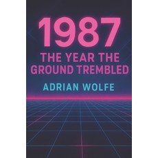 (영문도서)1987: The Year the Ground Trembled: A Study of a Transformational Year in Modern... Paperback, Independently Published, English, 9798276770147